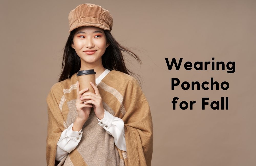 how to wear a poncho in fall