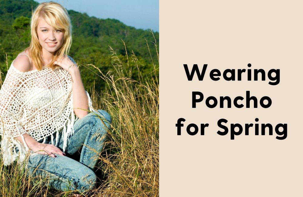 how to wear a poncho in spring