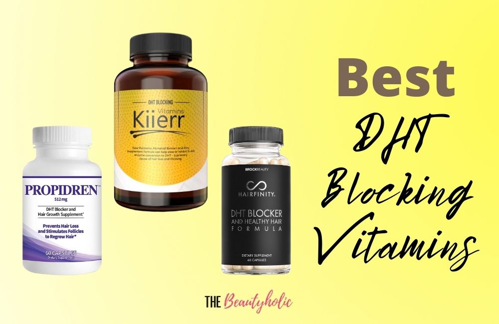 7 Best DHT Blocking Vitamins for Getting Back Lost Hair